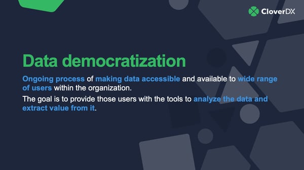 Data democratization Making data available to business users more easily